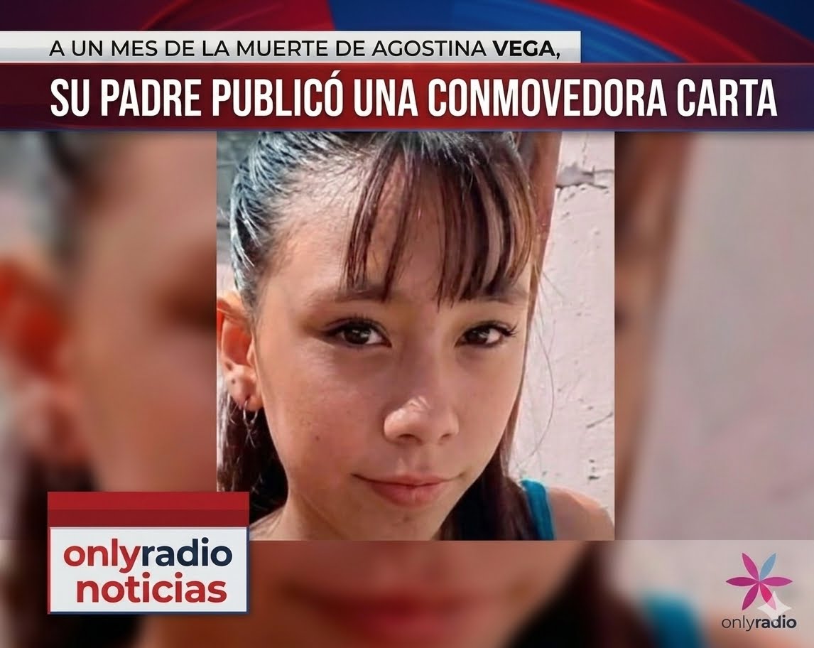 A UN MES DE LA MUERTE DE AGOSTINA VEGA, SU PADRE PUBLICÓ UNA CONMOVEDORA CARTA