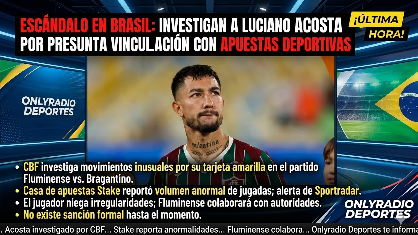 ESCÁNDALO EN BRASIL INVESTIGAN A LUCIANO ACOSTA POR PRESUNTA VINCULACIÓN CON APUESTAS DEPORTIVAS