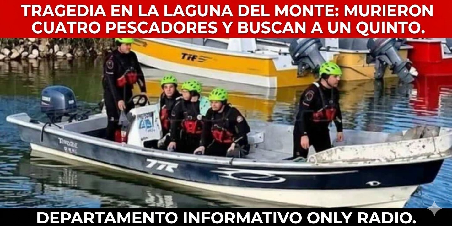 TRAGEDIA EN LA LAGUNA DEL MONTE: MURIERON CUATRO PESCADORES Y BUSCAN A UN QUINTO