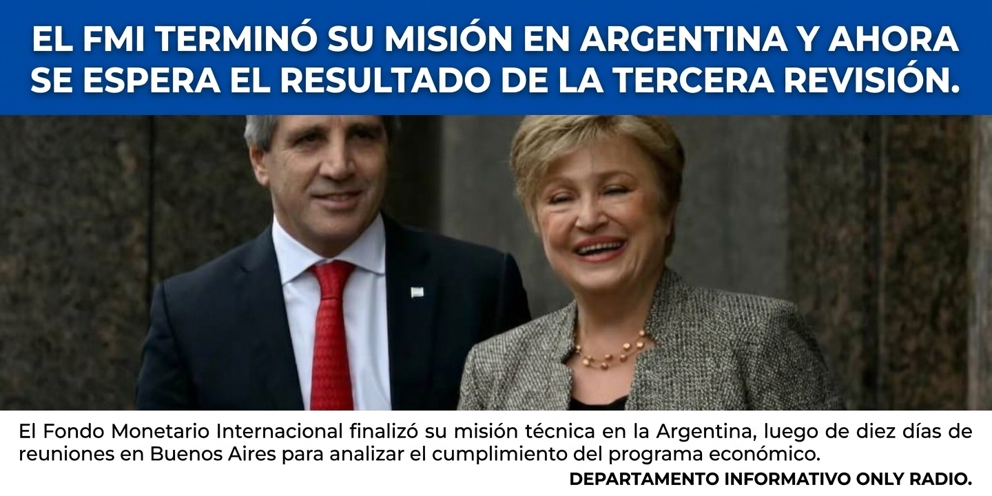 EL FMI TERMINÓ SU MISIÓN EN ARGENTINA Y AHORA SE ESPERA EL RESULTADO DE LA TERCERA REVISIÓN.