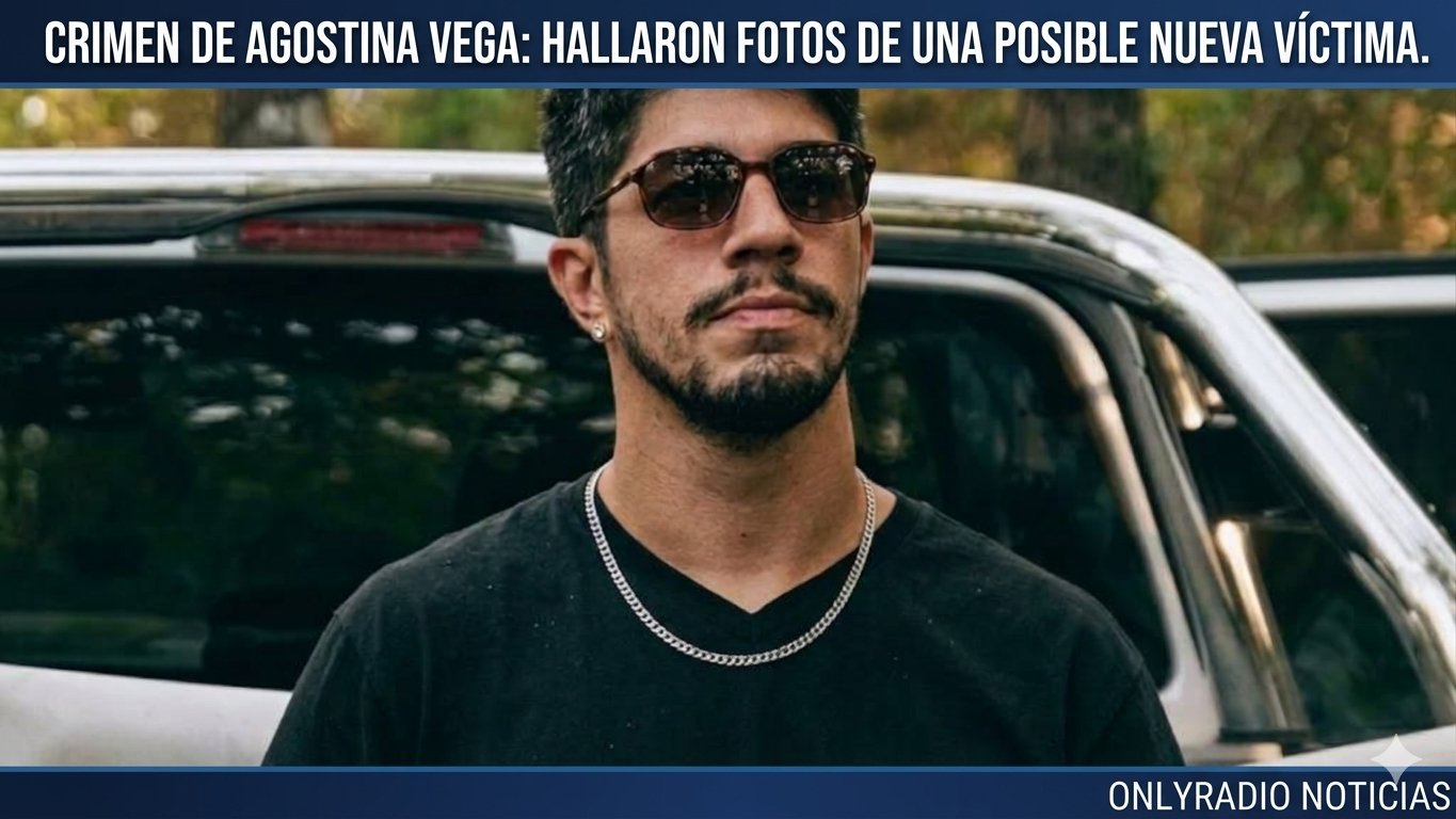 CRIMEN DE AGOSTINA VEGA: HALLARON FOTOS DE UNA POSIBLE NUEVA VÍCTIMA.