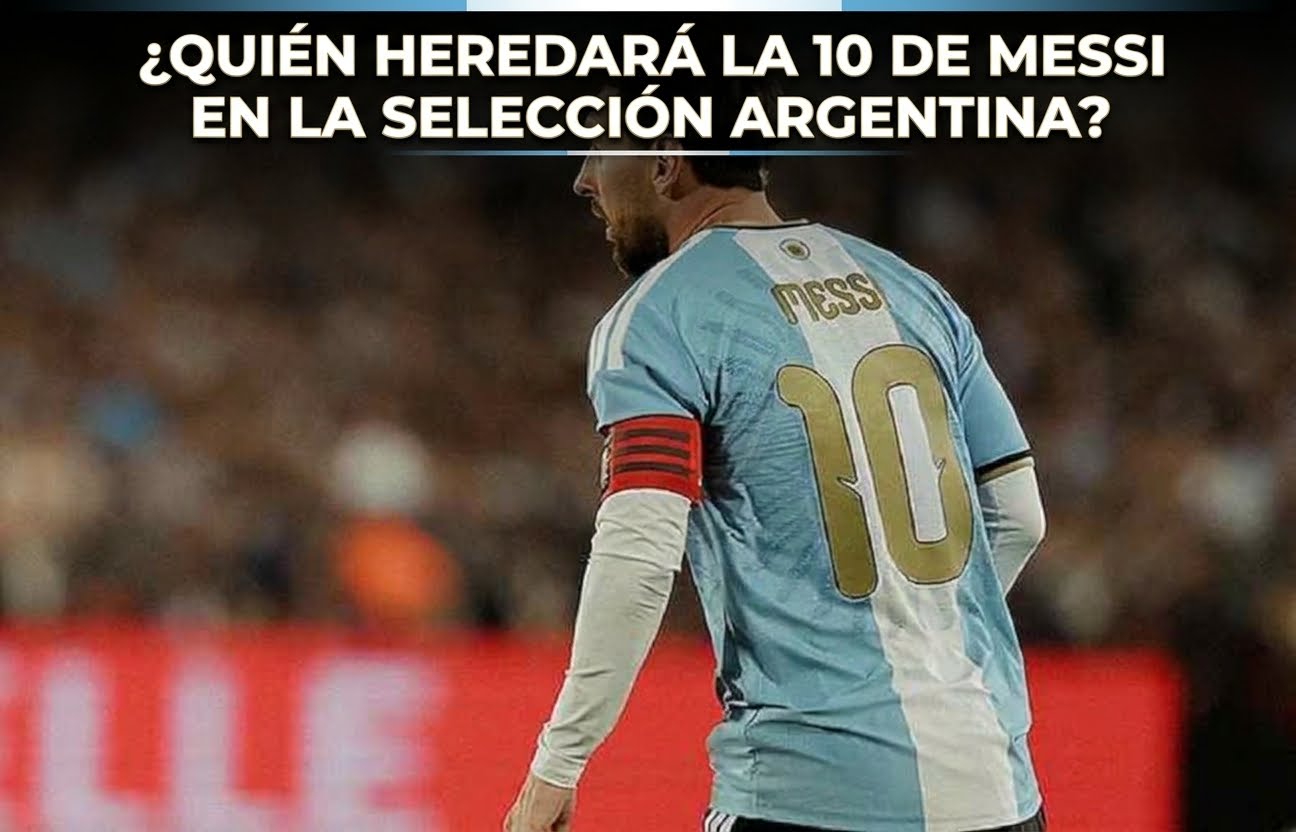 ¿QUIÉN HEREDARÁ LA 10 DE MESSI EN LA SELECCIÓN ARGENTINA?