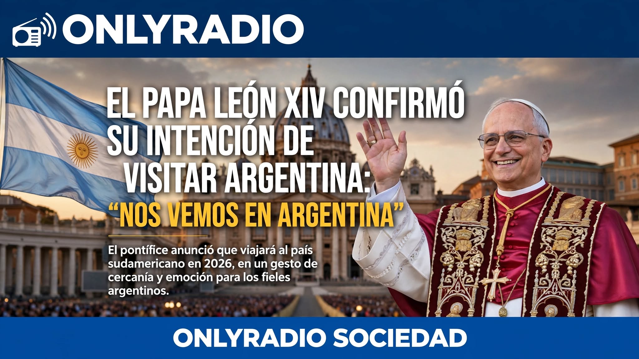 EL PAPA LEÓN XIV CONFIRMÓ SU INTENCIÓN DE VISITAR ARGENTINA: “NOS VEMOS EN ARGENTINA”